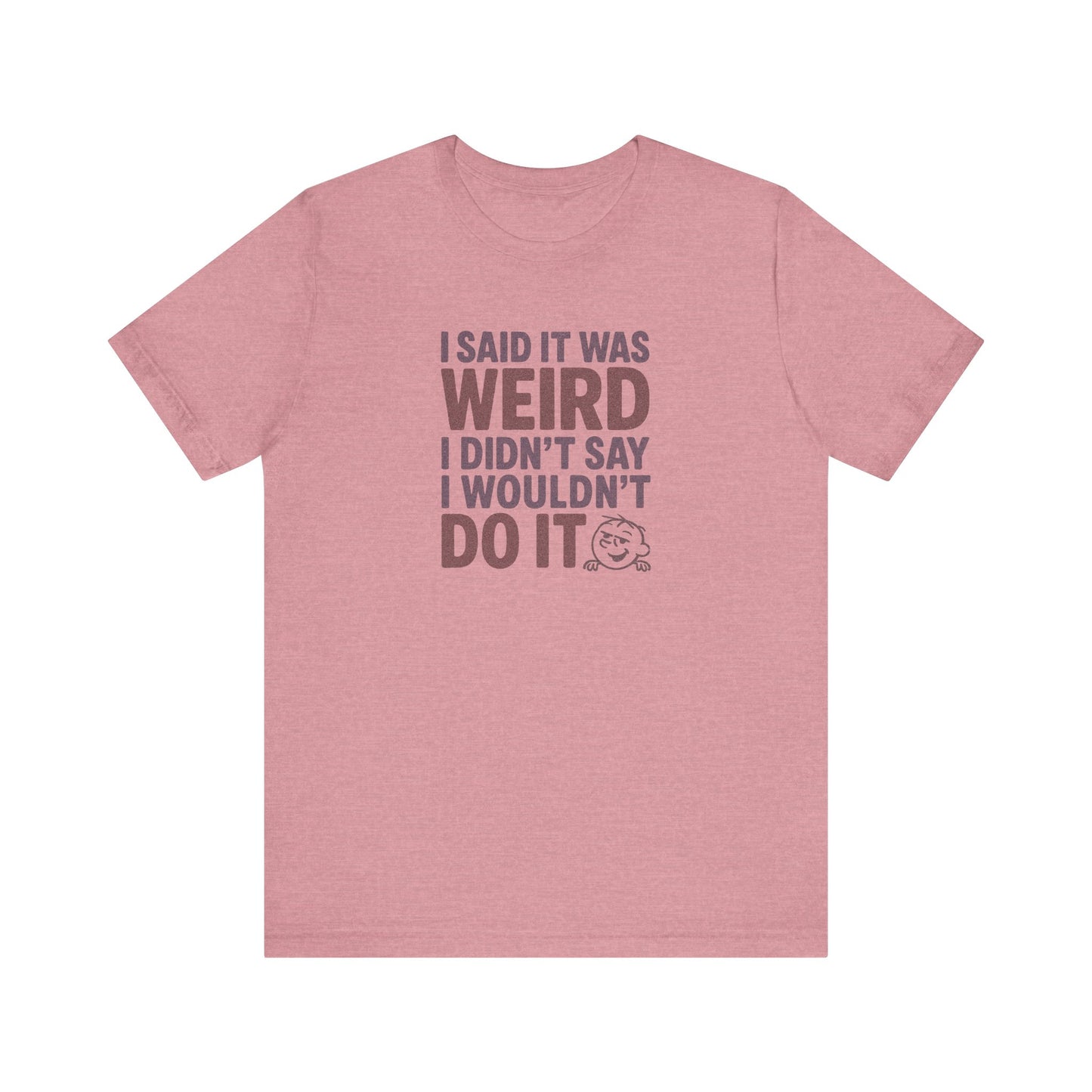 I Said It Was Weird, I Didn't Say I Wouldn't Do It (Colorful) — Retro Tee (Light)