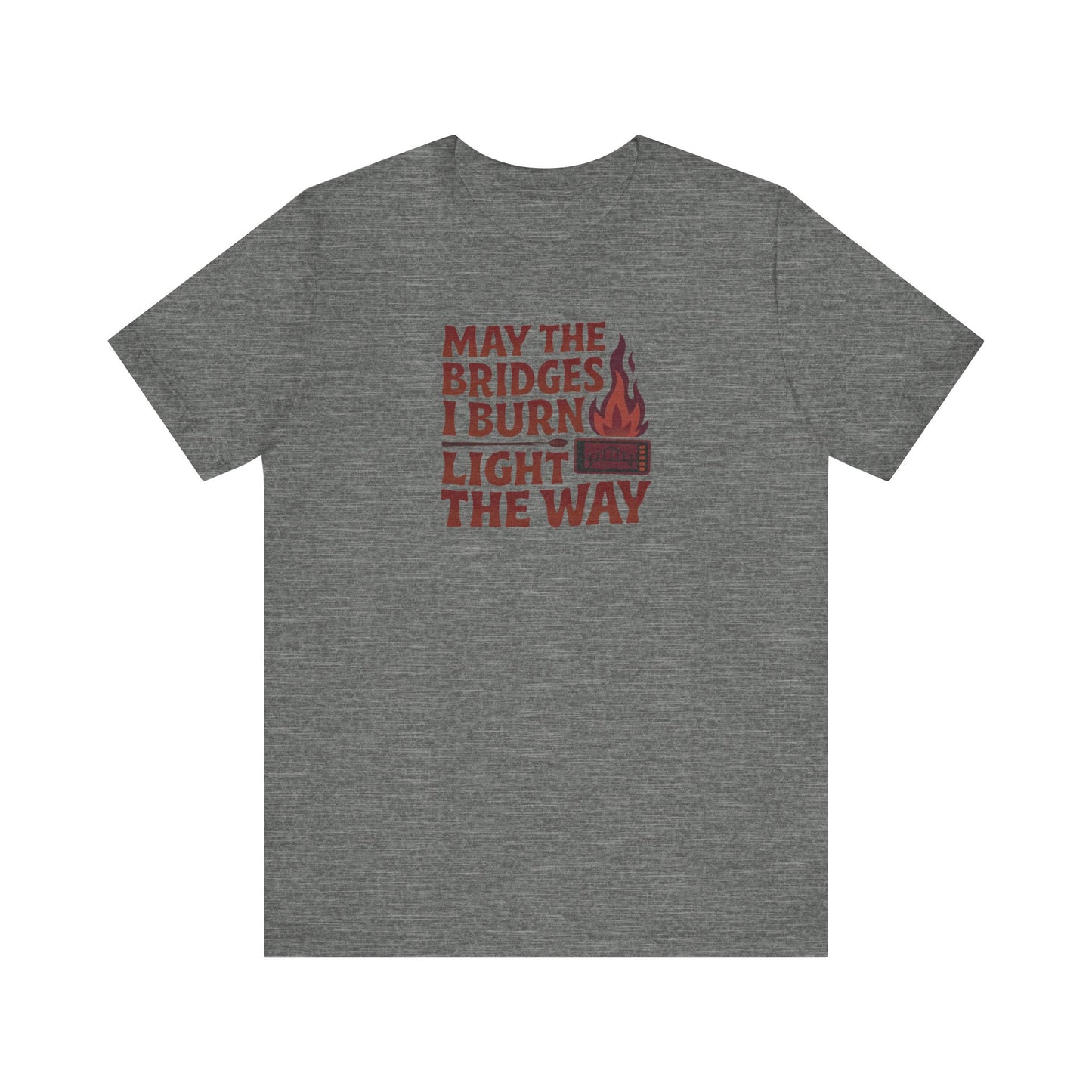 May the Bridges I Burn Light the Way — Retro Tee (Light)