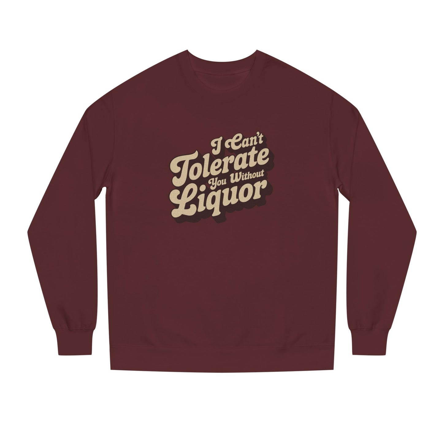 I Can't Tolerate You Without Liquor — Retro Sweatshirt (Dark)