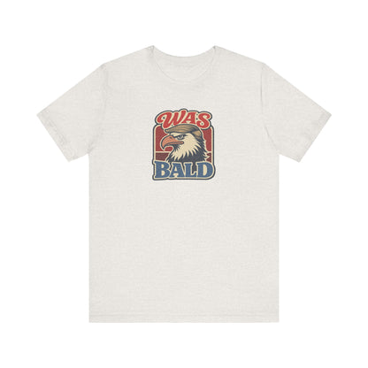 Was Bald Eagle Shirt — Funny 4th of July Patriotic Tee
