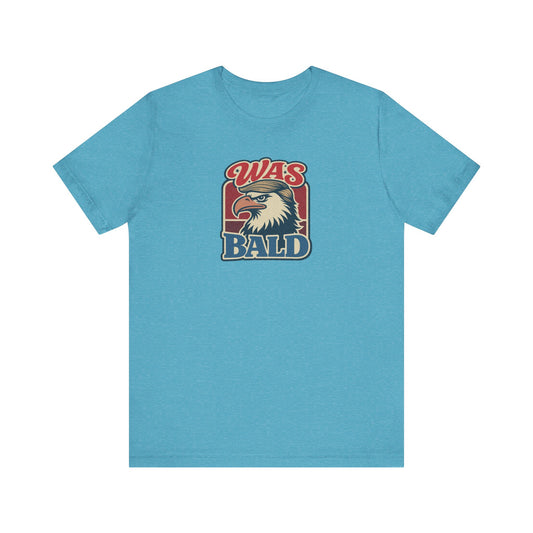 Was Bald Eagle Shirt — Funny 4th of July Patriotic Tee