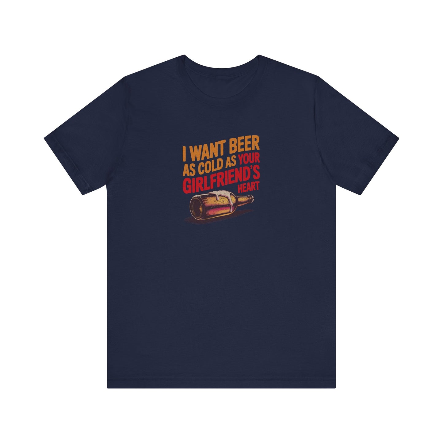 I Want Beer As Cold As Your Girlfriend’s Heart — Retro Tee (Dark)