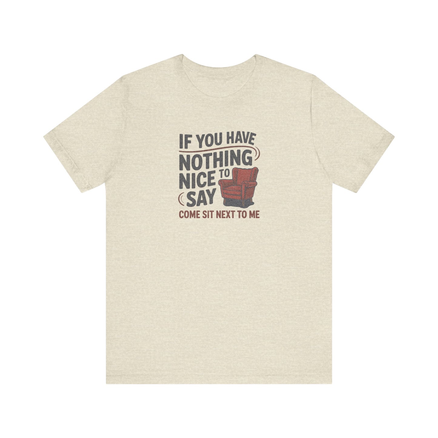 Nothing Nice to Say? Come Sit Next to Me — Retro Tee (Light)