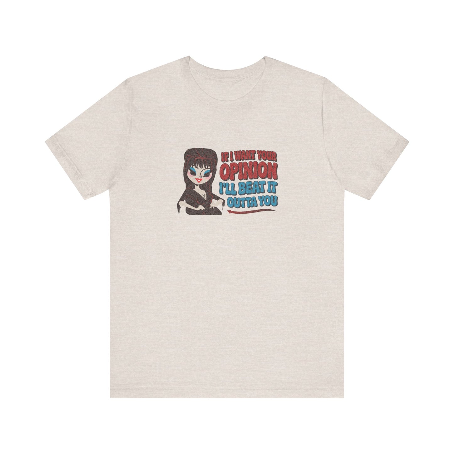 If I Want Your Opinion, I'll Beat It Outta Ya — Elvira Retro Tee (Light)