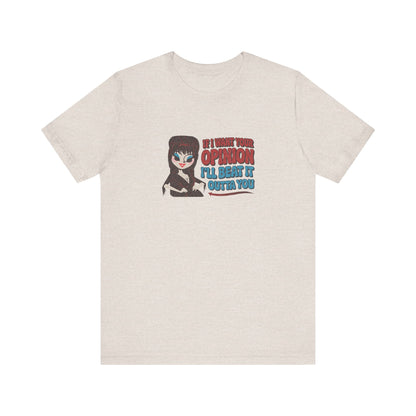 If I Want Your Opinion, I'll Beat It Outta Ya — Elvira Retro Tee (Light)