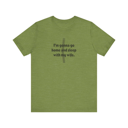 I’m Gonna Go Home and Sleep With My Wife — Clue Retro Tee (Light)