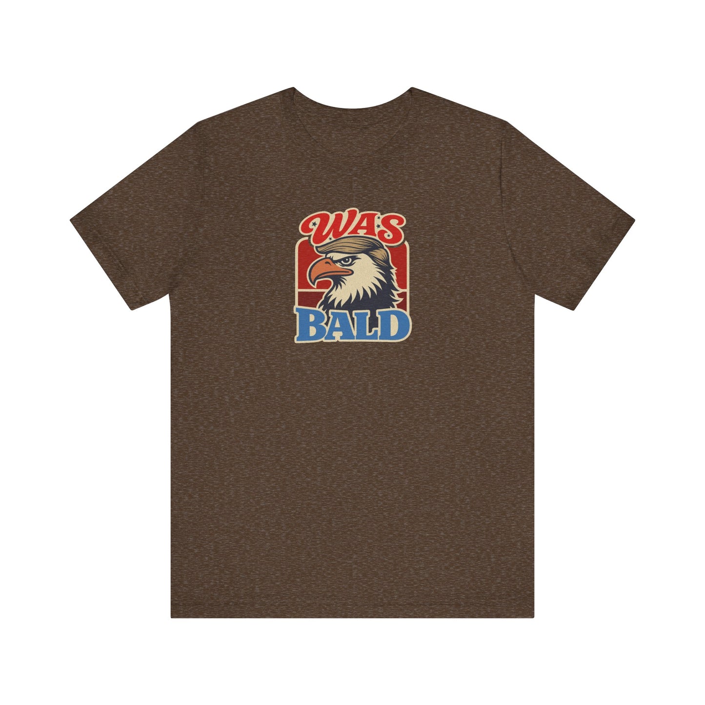 Was Bald Eagle Shirt — Funny 4th of July Patriotic Tee