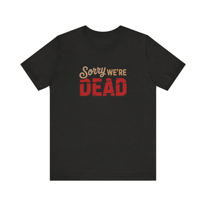 Sorry We’re Dead — Zombie Halloween Sign Retro Tee (Dark)