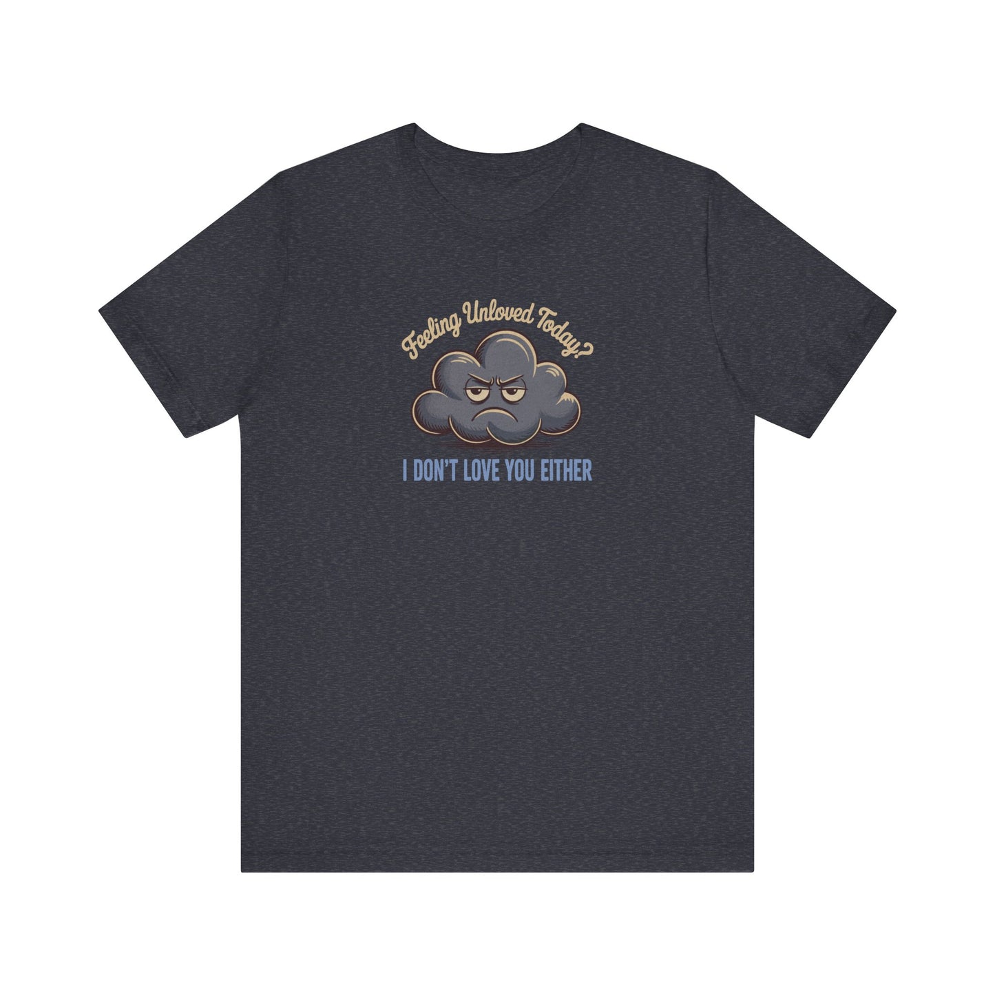 Feeling Unloved Today? I Don't Love You Either — Moody Cloud Retro Tee (Dark)