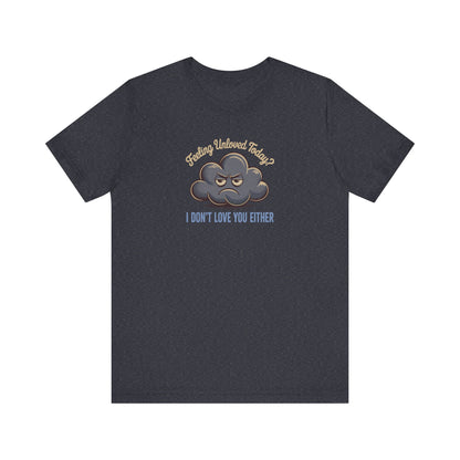 Feeling Unloved Today? I Don't Love You Either — Moody Cloud Retro Tee (Dark)