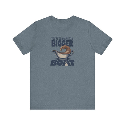 You're Gonna Need a Bigger (Gravy) Boat — Retro Tee (Light)
