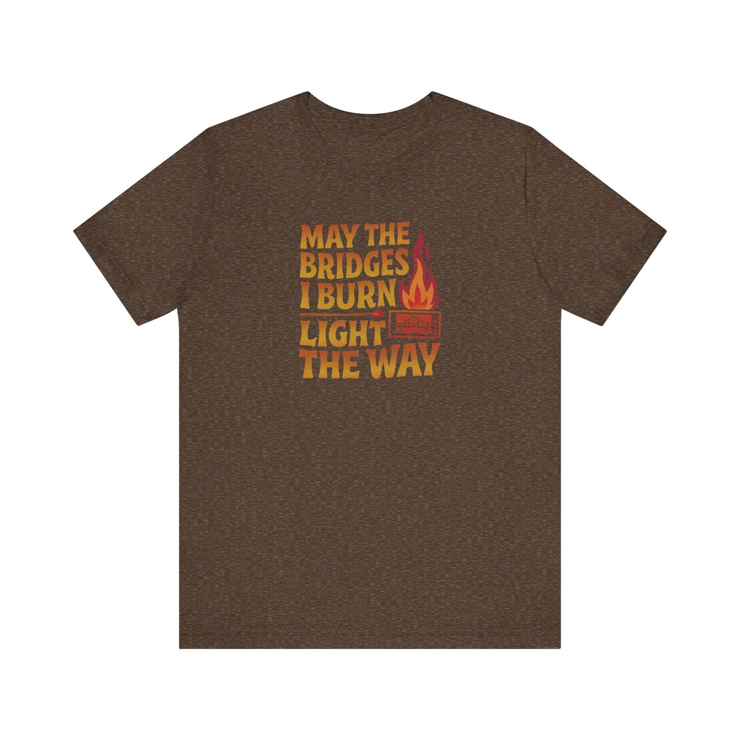 May the Bridges I Burn Light the Way — Retro Tee (Dark)