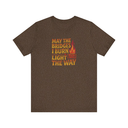 May the Bridges I Burn Light the Way — Retro Tee (Dark)