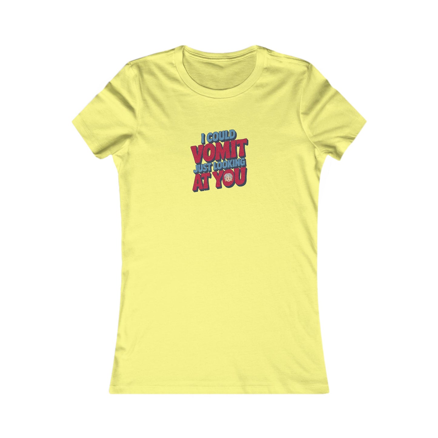 I Could Vomit Just Looking At You — Dorothy Zbornak Women's Tee (Light)