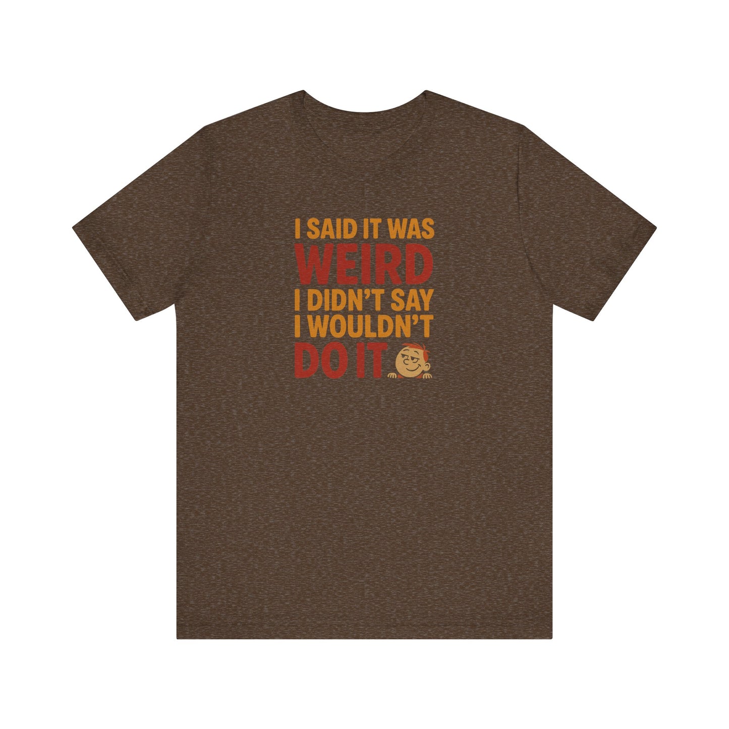 I Said It Was Weird, I Didn't Say I Wouldn't Do It (Colorful) — Retro Tee (Dark)