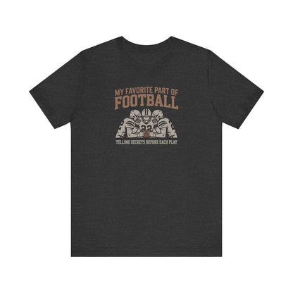My Favorite Part of Football (Telling Secrets Before Each Play) – Retro Tee (Dark)