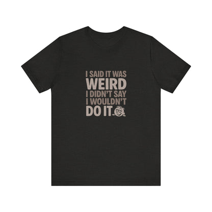 It's Weird, But I'm Interested Anyway — Retro Tee (Dark)