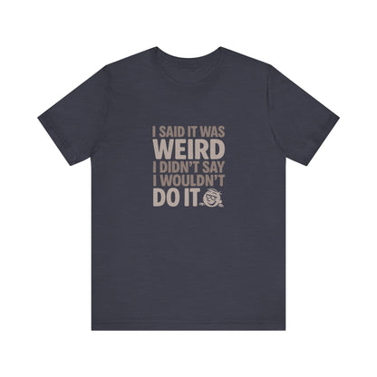 It's Weird, But I'm Interested Anyway — Retro Tee (Dark)