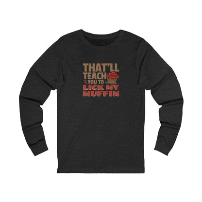 That'll Teach You to Lick My Muffin — Friends Retro Long Sleeve (Dark)