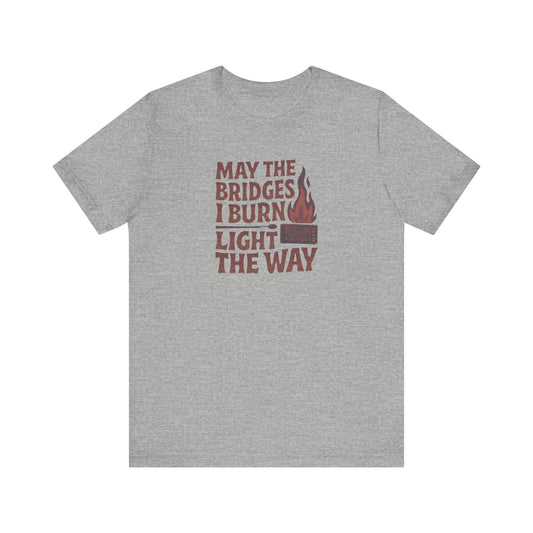 May the Bridges I Burn Light the Way — Retro Tee (Light)