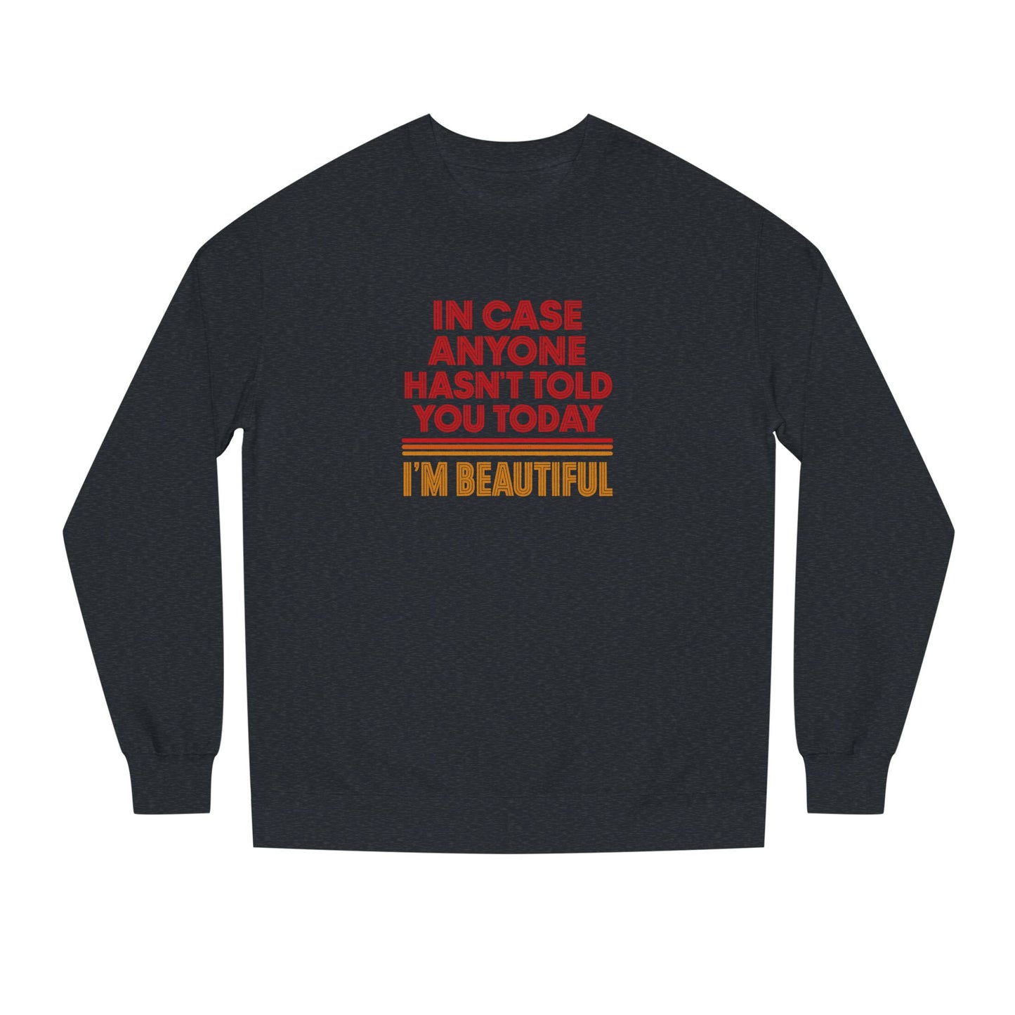 In Case Anyone Hasn't Told You Today, I'm Beautiful — Retro Sweatshirt (Dark)