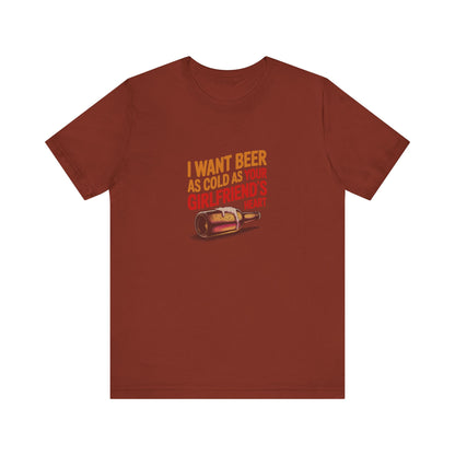 I Want Beer As Cold As Your Girlfriend’s Heart — Retro Tee (Dark)