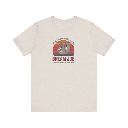My Dream Job? I Would Never Dream About Work — Retro Tee (Light)