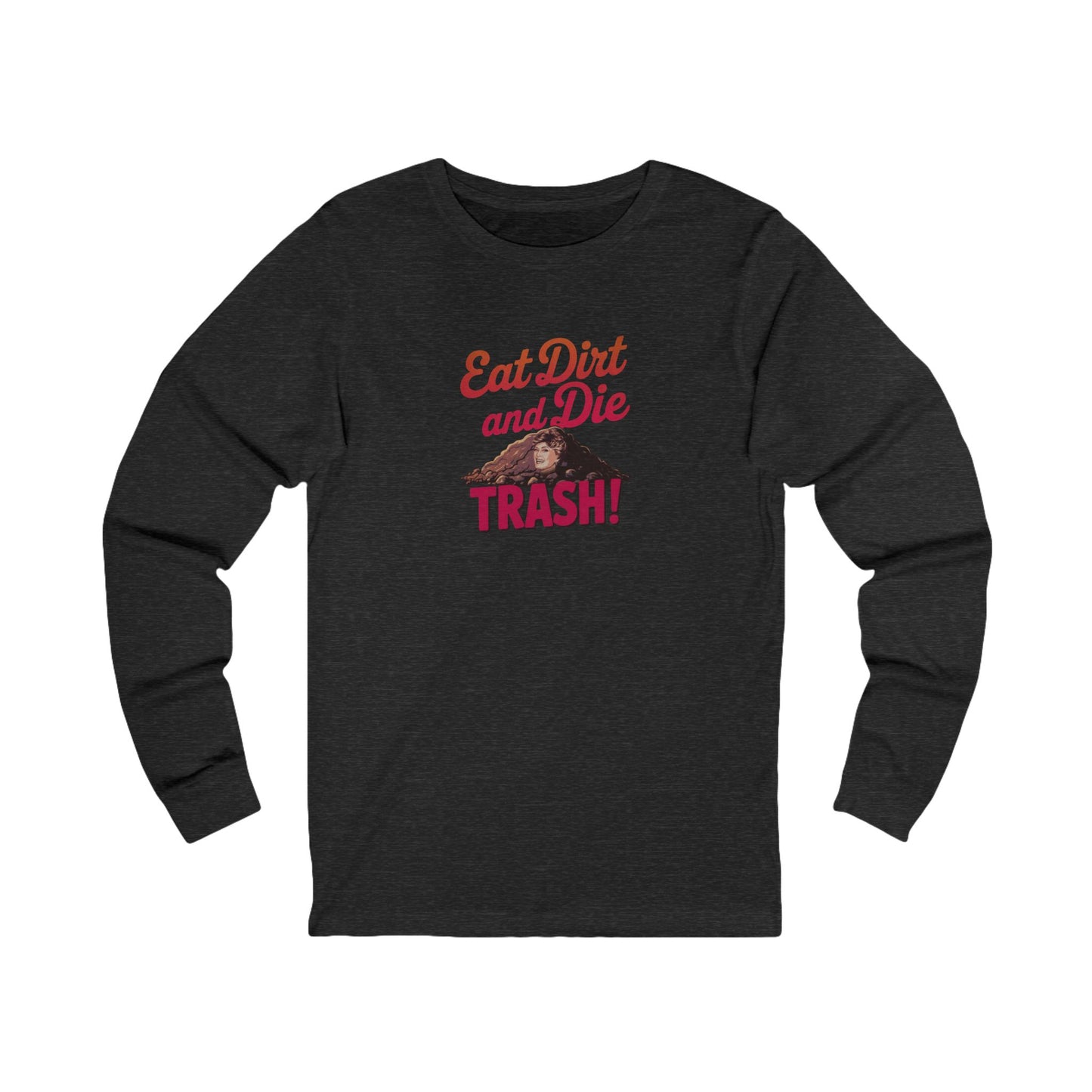 Eat Dirt and Die, Trash! — Blanche Devereaux Long Sleeve (Dark)