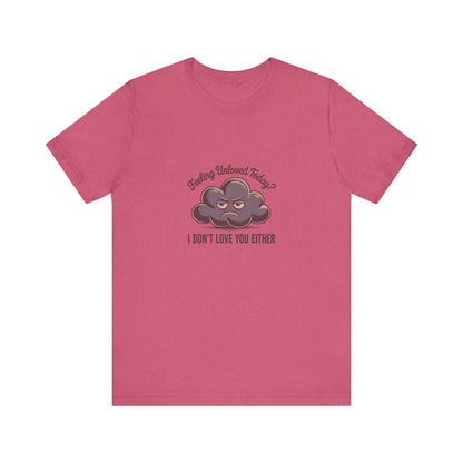Feeling Unloved Today? I Don't Love You Either — Retro Tee (Light)