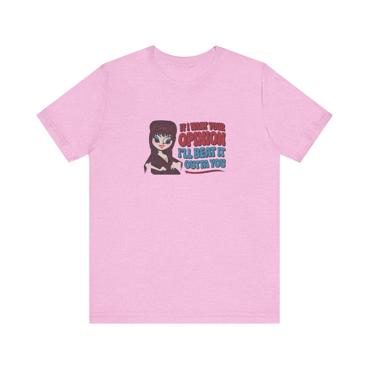If I Want Your Opinion, I'll Beat It Outta Ya — Elvira Retro Tee (Light)