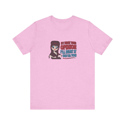 If I Want Your Opinion, I'll Beat It Outta Ya — Elvira Retro Tee (Light)