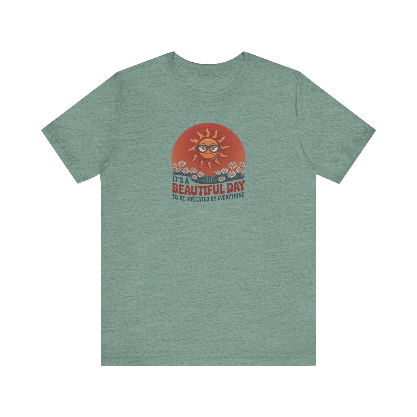 Beautiful Day To Be Irritated by Everything — Retro Tee (Light)