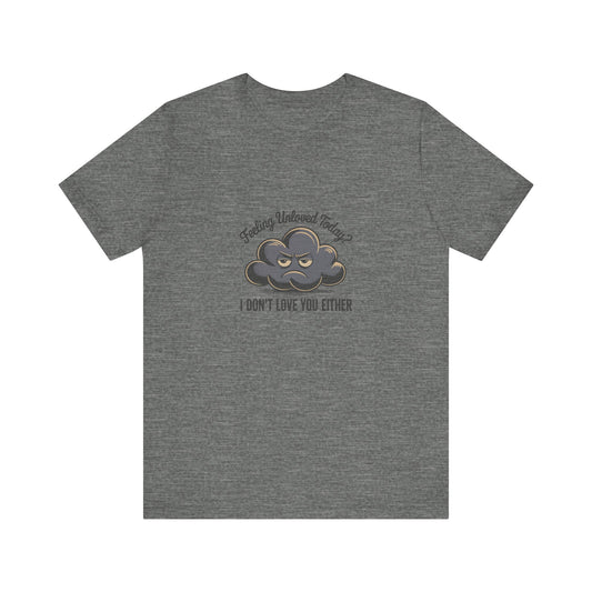 Feeling Unloved Today? I Don't Love You Either — Retro Tee (Light)