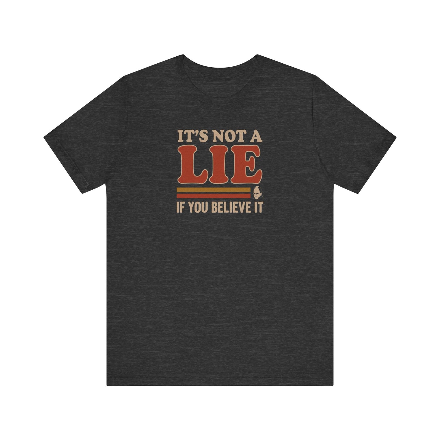 It’s Not a Lie, If You Believe It — George Costanza Retro Tee (Dark)