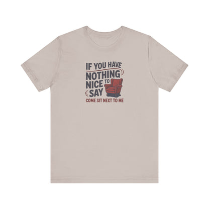 Nothing Nice to Say? Come Sit Next to Me — Retro Tee (Light)