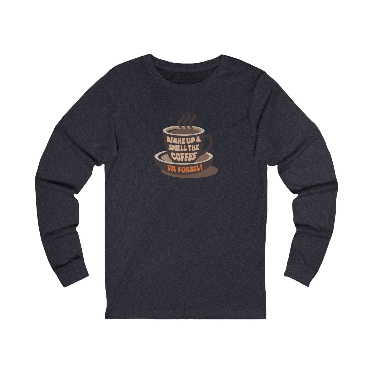 Wake Up and Smell the Coffee, Ya Fossil! — Retro Long Sleeve (Dark)