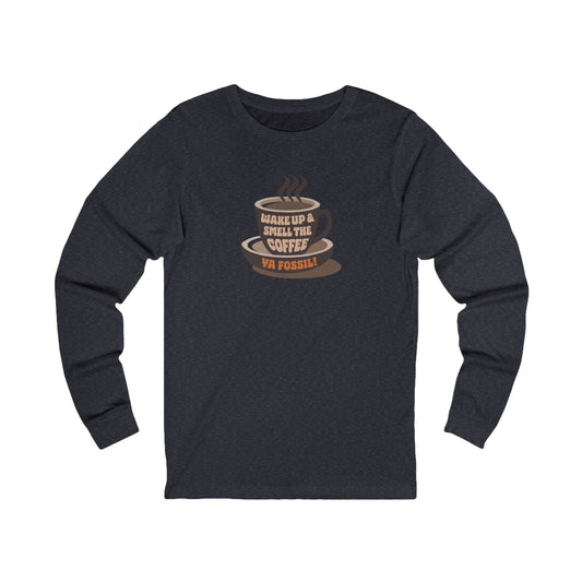 Wake Up and Smell the Coffee, Ya Fossil! — Retro Long Sleeve (Dark)