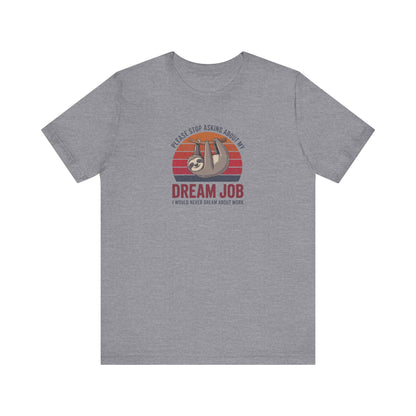 My Dream Job? I Would Never Dream About Work — Retro Tee (Light)