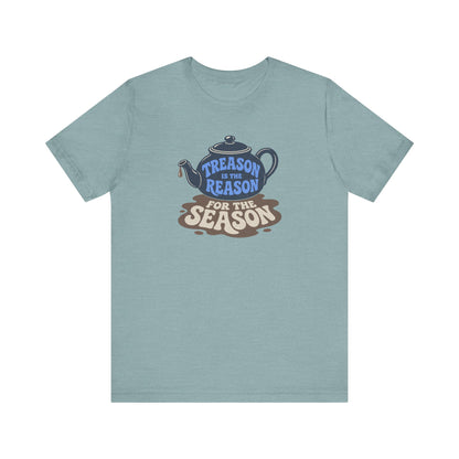 Treason Is The Reason Shirt — 4th Of July Boston Tea Party T-Shirt