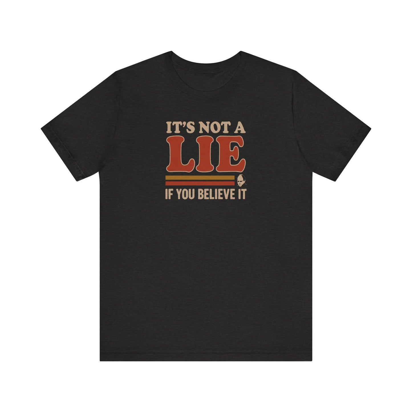 It’s Not a Lie, If You Believe It — George Costanza Retro Tee (Dark)