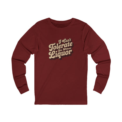 I Can't Tolerate You Without Liquor — Retro Long Sleeve (Dark)