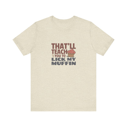 That'll Teach You to Lick My Muffin — Friends Retro Tee (Light)