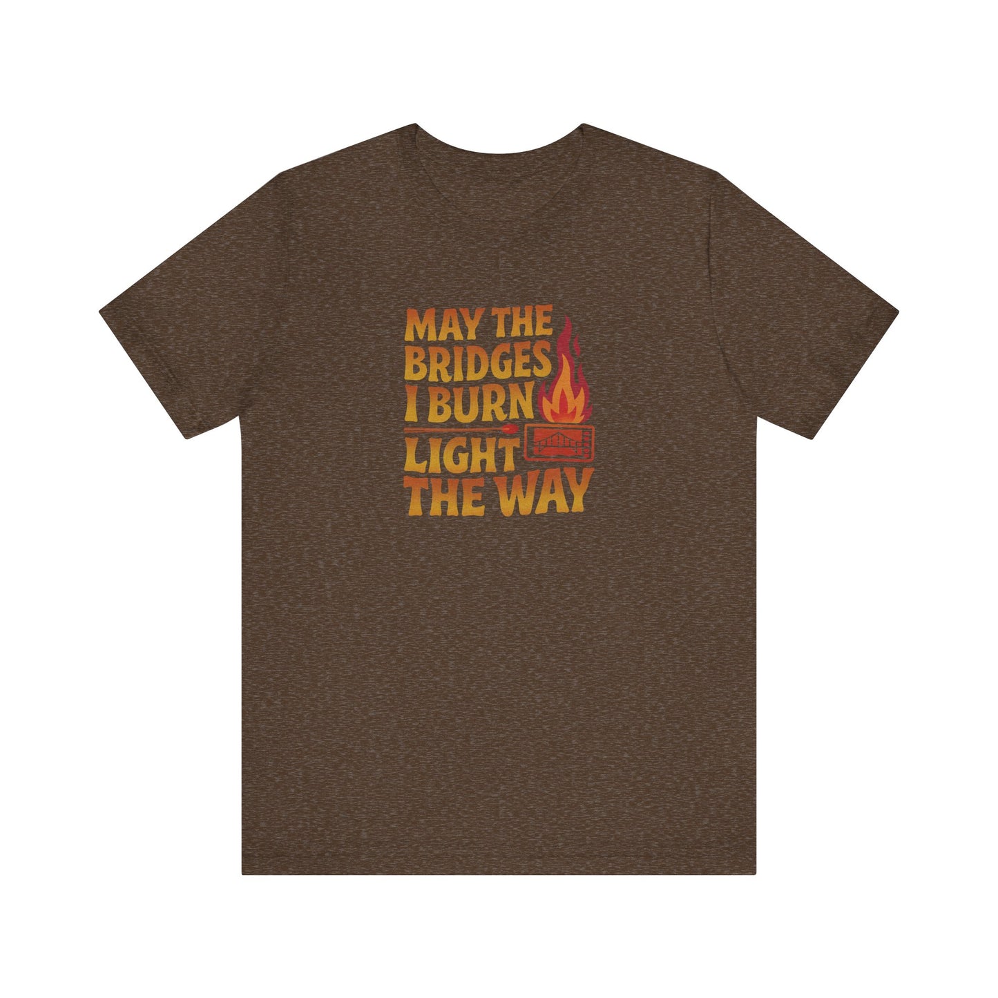 May the Bridges I Burn Light the Way — Retro Tee (Dark)