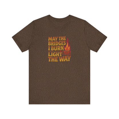 May the Bridges I Burn Light the Way — Retro Tee (Dark)