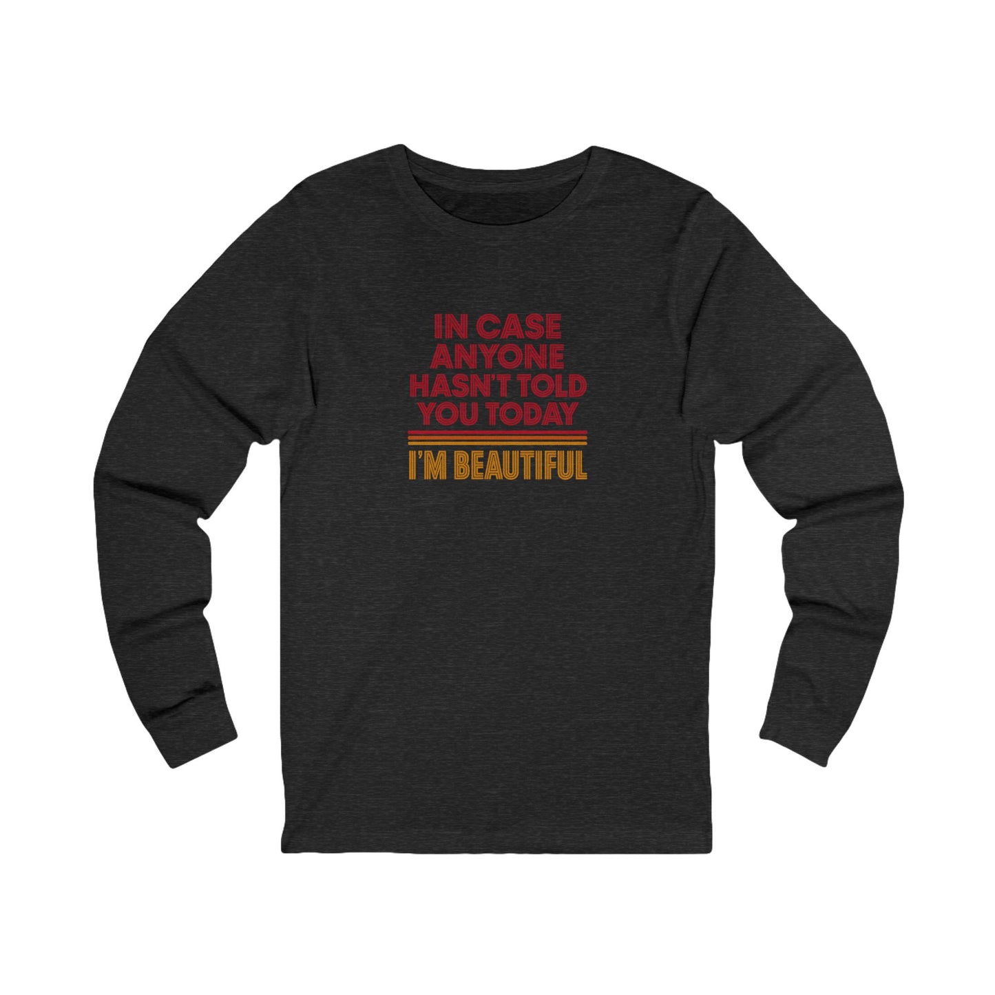 In Case Anyone Hasn't Told You Today, I'm Beautiful — Retro Long Sleeve (Dark)