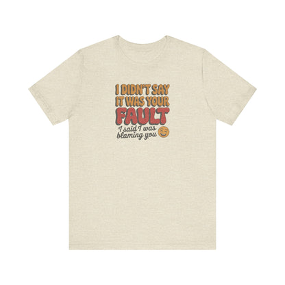 Not Your Fault, But I'm Blaming You — Retro Tee (Light)