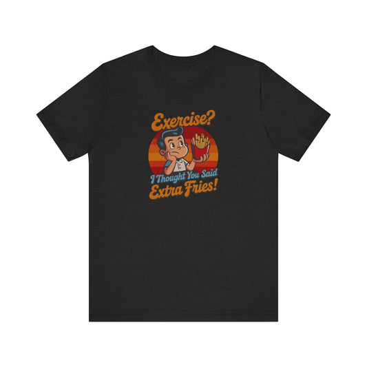 Exercise? I Thought You Said Extra Fries! — Retro Tee (Dark)