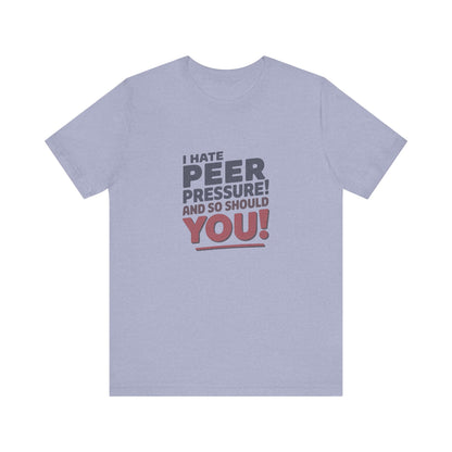 I Hate Peer Pressure, And So Should You! — Retro Tee (Light)