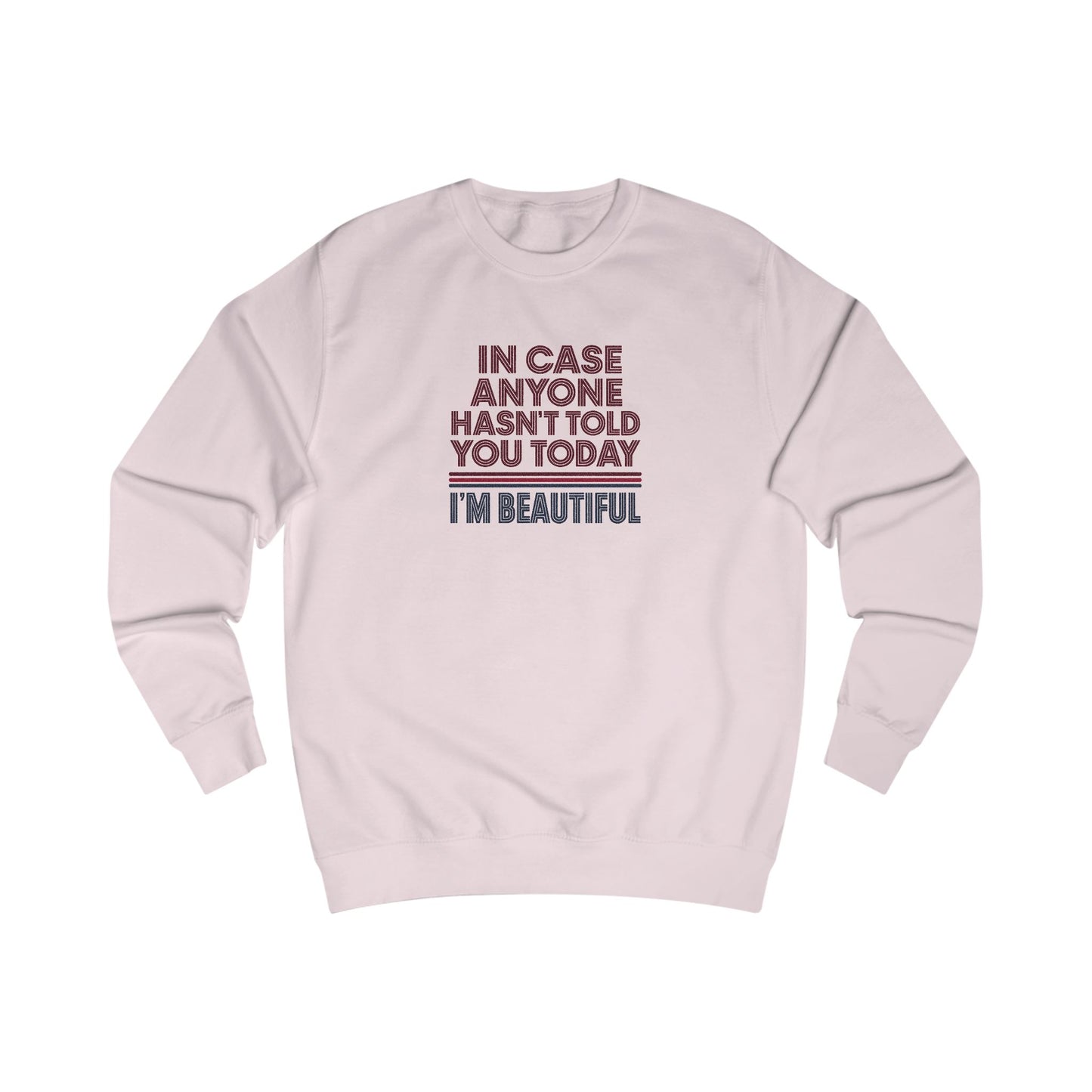 In Case Anyone Hasn't Told You Today, I'm Beautiful — Retro Sweatshirt (Light)