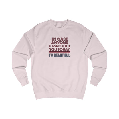 In Case Anyone Hasn't Told You Today, I'm Beautiful — Retro Sweatshirt (Light)